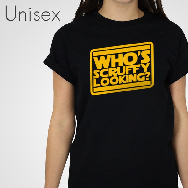 Who's Scruffy Looking? T-shirt Solo Movie Film Quote Tshirt Scoundrel Top Rebel Smuggler Tee Looking Nerf Herder Unisex Mens Womens Clothing