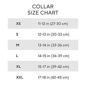 May include: A black and white collar size chart with the heading COLLAR SIZE CHART. It lists sizes XS through XXL with corresponding measurements in inches: XS 11-12 in, S 12-13 in, M 13-14 in, L 14-15 in, XL 15-17 in, and XXL 17-18 in.