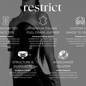 May include: A black leather corset top with a structured silhouette and a choker collar. The image features text including 'restrict', 'handcrafted since 2015', 'premium italian full grain leather', 'custom size', 'structure & silhouette', and 'worldwide delivery'.