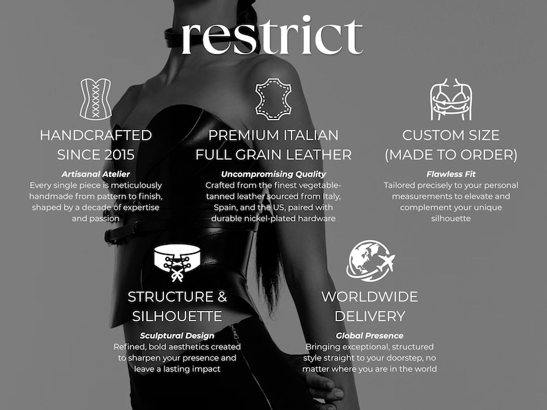 May include: A black leather corset top with a structured silhouette and a choker collar. The image features text including 'restrict', 'handcrafted since 2015', 'premium italian full grain leather', 'custom size', 'structure & silhouette', and 'worldwide delivery'.