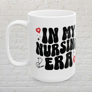 Nursing Era Mug: 11oz/15oz Ceramic Cup for RN, Nursing Students - Appreciation Gift