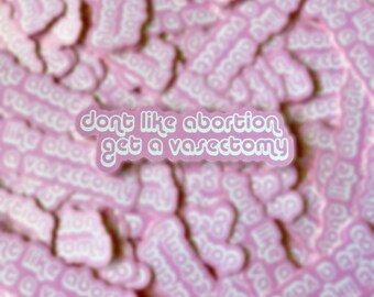 No me gusta el aborto, hazte una vasectomía Pegatina