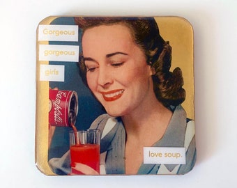 1950's Coaster, Gorgeous Gorgeous Girls, Soup Queens, Vintage Coaster, Mid Century Modern, TikTok, Funny Coaster, Girls Love Soup