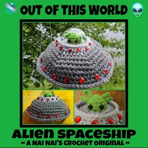 May include: A crocheted alien spaceship with a green alien inside. The spaceship is gray with red gems around the edge. The text "OUT OF THIS WORLD" and "ALIEN SPACESHIP ~ A NAI NAI'S CROCHET ORIGINAL ~" is on the image.