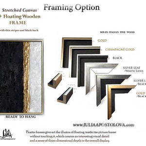 Additional Custom High Quality Italian wooden Floating Frames by a professional framer, which adds an extra touch of class. Available color choices - Black, Gold, Champagne Gold (Light Gold), Silver Leaf with Black Sides & Gold Leaf with Black Sides