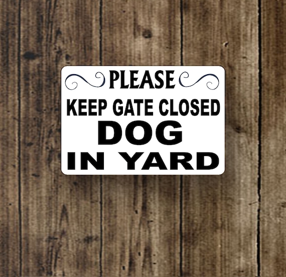 Please Keep Gate Closed Dog in Yard Warning Metal Sign  8" X 12" Aluminum - UV Resistant Coating