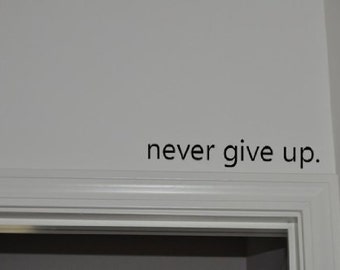Never Give Up.. Over the Door Vinyl Wall Decal Sticker Art WS500