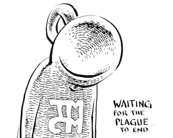 May include: Black and white line drawing of a person with a large head and a body shaped like a cup. The person is wearing a shirt with the letters "TMCM" on it. The person is looking down and the text "WAITING FOR THE PLAGUE TO END" is written next to them.