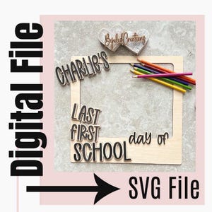 First/Last Day of School Prop Digital Download | Back to School Kids Prop SVG File | Selfie Frame | Photo Frame | Laser Tested Picture Prop