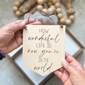 How Wonderful Life Is Now You&#39;re In The World Wood Sign | Baby Shower Gift | Newborn Gift l Modern Decor | Nursery Decor | Baby Pennant Flag