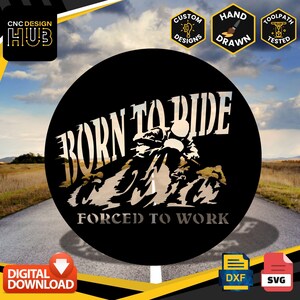 May include: Black circular design with the text "BORN TO RIDE" and "FORCED TO WORK" in white and tan. A motorcycle rider graphic is in the center. The image includes "CNC DESIGN HUB" and icons for custom designs, hand drawn, and toolpath tested.