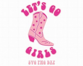 May include: Pink graphic design with the text "Let's Go Girls" in a retro font. A pink cowboy boot with white stars is in the center of the design. The text "SVG PNG DXF" is at the bottom of the design.