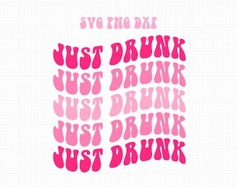 Apenas bêbado SVG PNG DXF para despedida de solteira Download digital instantâneo