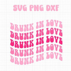 May include: Five pink and white gradient designs of the text "DRUNK IN LOVE" in a retro font style. The text is arranged in a curved pattern, with each design slightly offset from the one above it. The text "SVG PNG DXF" is at the top of the image.