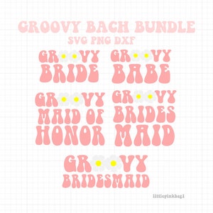 Groovy Bach Bundle SVG PNG DXF Groovy Bride | Babe | Bridesmaid | Maid of Honor Digital Files for Cutting | Sublimation