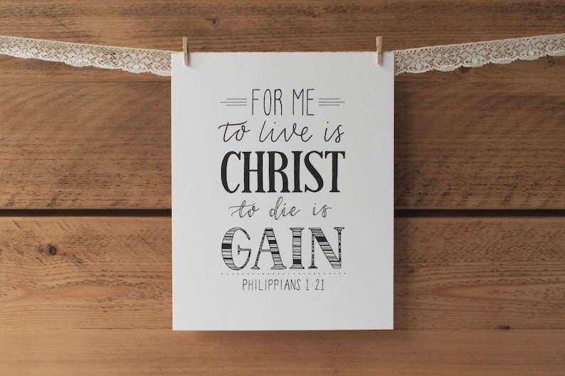 For Me To Live Is Christ To Die Is Gain Print Philippians Etsy for-me-to-live-is-christ-to-die-is-gain-print-philippians-etsy