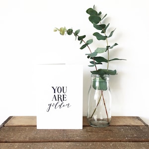 You are golden hand lettered greetings card Type by Alice image 1