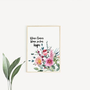Where flowers bloom, so does hope print Watercolour print Botanical print Floral print Hand lettered print image 3