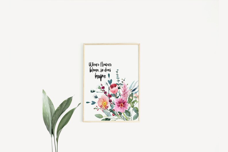 Where flowers bloom, so does hope print Watercolour print Botanical print Floral print Hand lettered print image 3