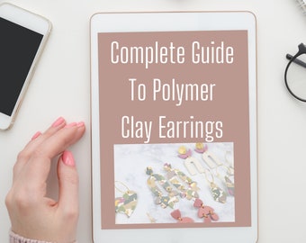 A Complete Guide To Polymer Clay Earrings | How to Make Polymer Clay Earrings 101 eBook