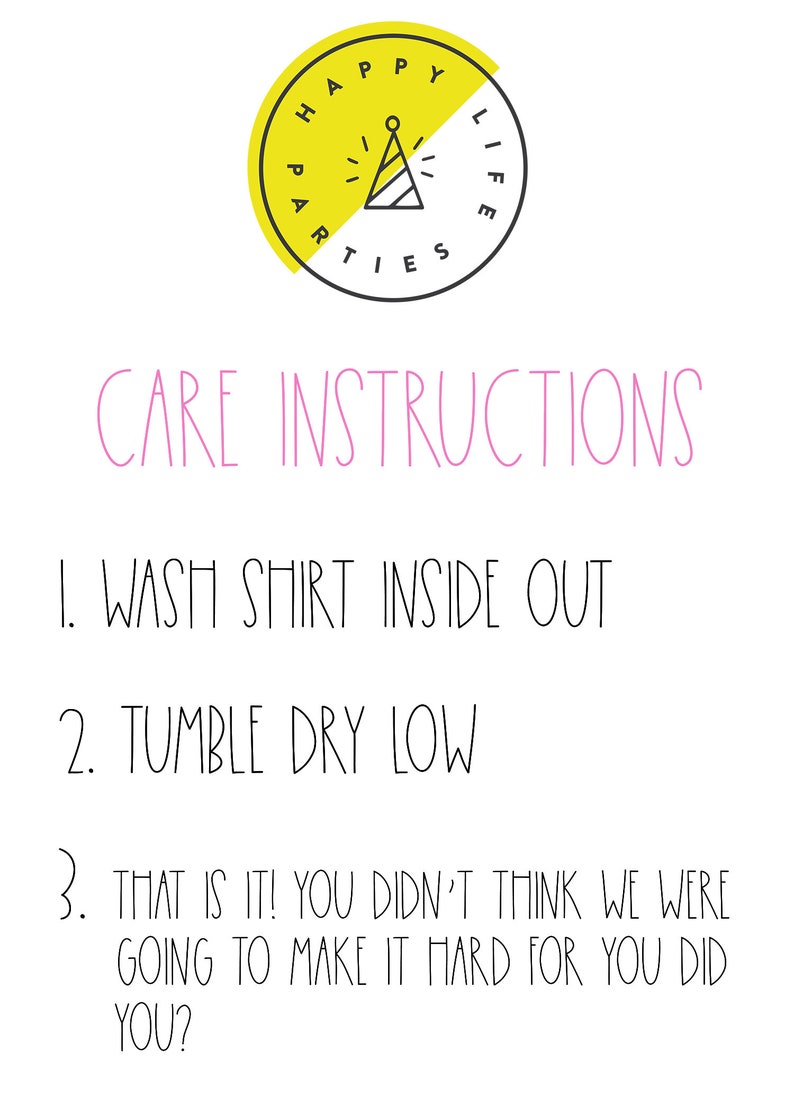 May include: Care instructions for a shirt: Wash inside out, tumble dry low.  The text "Happy Parties Life" is in a yellow circle with a party hat graphic.