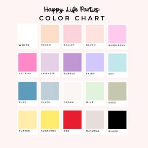May include: A color chart from Happy Life Parties, featuring a grid of color swatches. Colors include white, peach, pink, purple, blue, yellow, red, and black, with names like "Bubblegum," "Surf," and "Sunshine."