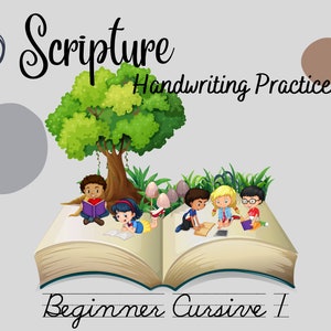 May include: An illustration of children reading under a tree on top of an open book. The book has the words "Beginner Cursive I" written on the page. The title of the image is "Scripture Handwriting Practice".