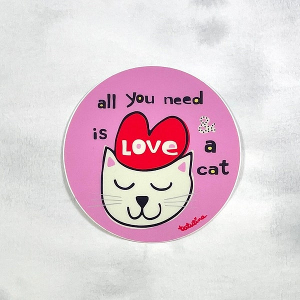 Cat Lover Sticker - All You Need is Love & a Cat - Water Bottle Sticker - Funny Sticker - Cat Mom Sticker - Laptop Sticker - Waterproof