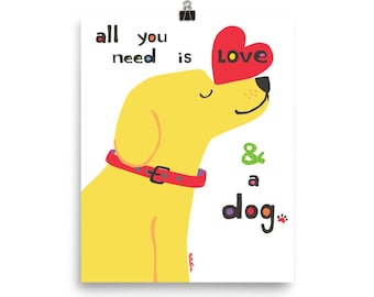All You Need is Love & a Dog Print - Yellow Dog Art - Yellow Lab - Golden Retriever