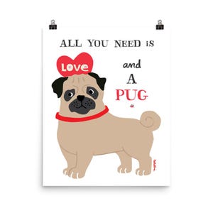 Pug Art Print - All You Need is Love & a Pug - Pug Lover Gift - Happy Dog Art Poster