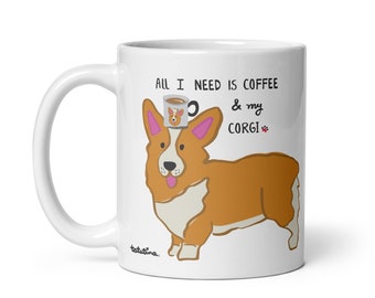 Corgi Mug, All I Need is Coffee and my Corgi, Corgi Mom Gift, Cute Coffee Cup