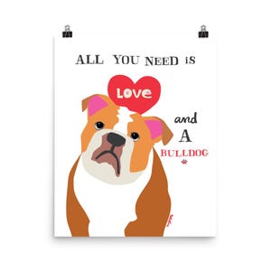 Bulldog Art Print - All You Need is Love & a Bulldog - English Bulldog Lover Gift - Happy Dog Art Poster