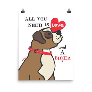 Boxer Art Print - All You Need is Love & a Boxer - Boxer Lover Gift - Happy Dog Art Poster