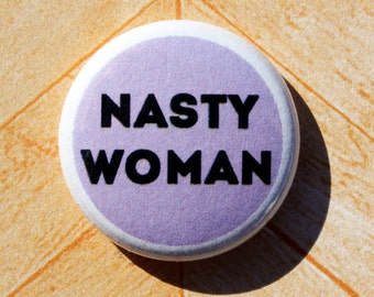 Nasty Woman Hillary Clinton Feminist Feminism Political-One Inch Pinback Button