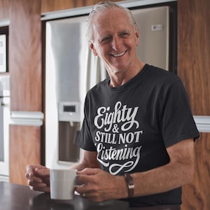 Eighty and Still Not Listening Shirt | Funny 80th Birthday Gift for Him | 80 Year Old Man Shirt | Grandpa 80th Tee | Mens Birthday Shirt
