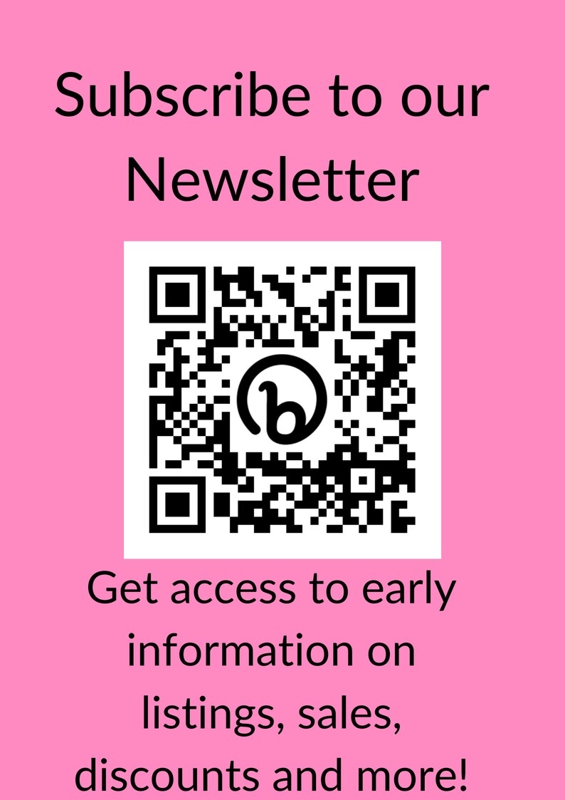 May include: Pink background with the text "Subscribe to our Newsletter" and a QR code. Below the QR code, the text reads "Get access to early information on listings, sales, discounts and more!"