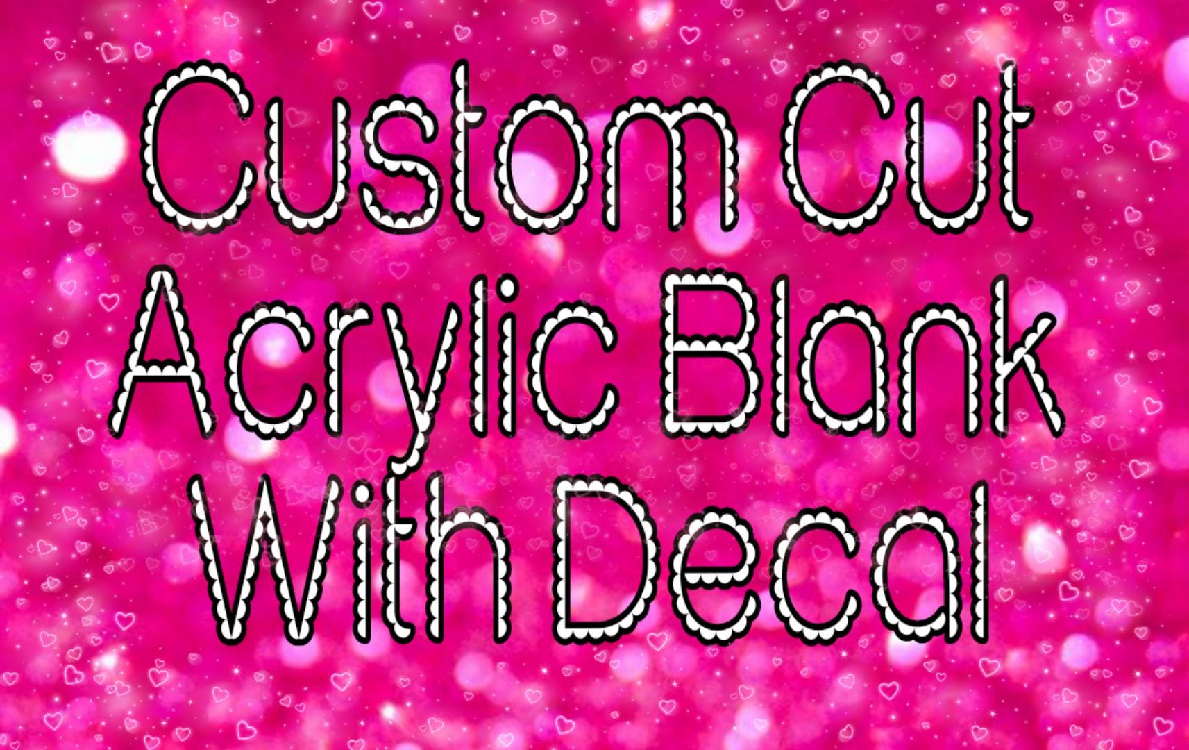 Custom Cut Acrylic Blank With Decal, Acrylic Blank With Decal, Acrylic Blanks, Badge Blanks With Decal, Custom Blank and decal