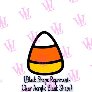 May include: A candy corn-shaped clear acrylic blank with a black outline. The candy corn is colored white, orange, and yellow. The text "{Black Shape Represents Clear Acrylic Blank Shape}" is below the candy corn.
