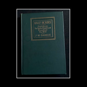 Vintage, 1914. Half Hours by J.M. Barrie. Published by Charles Scribner&#39;s Sons, New York. First Edition This Version.