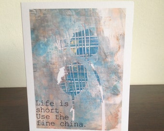 Card. Quote. "Life is short. Use the fine china." Flower design. Blue. White.