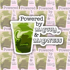 Powered by Matcha and Madness Sticker – Funny Matcha Lover Vinyl Decal for Laptop, Water Bottle, or Planner