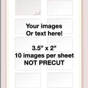 May include: A white sheet with 10 blank rectangular spaces for images or text. Each space measures 3.5 inches by 2 inches. The sheet is not pre-cut. The text "Your images Or text here!" is printed in the center of the sheet.
