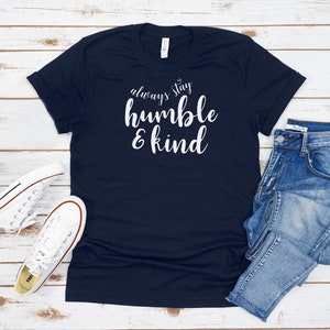 Always Stay Humble and Kind T-Shirt: Graphic Typography, Unisex Fit