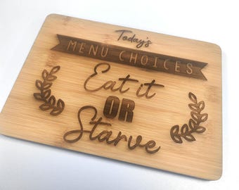 Eat it or Starve Cutting Chopping Board - Funny Gift - Perfect Gift - For Mum - House Warming