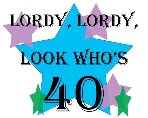 Lordy Lordy Look Who's 40 Birthday ~ Edible 2D Fondant Birthday Cake/Cupcake Topper ~ D22076