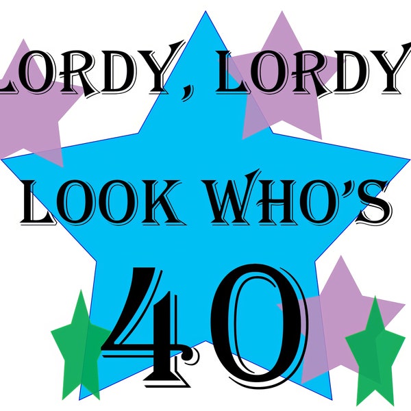 Lordy Lordy Look Who's 40 Birthday ~ Edible 2D Fondant Birthday Cake/Cupcake Topper ~ D22076