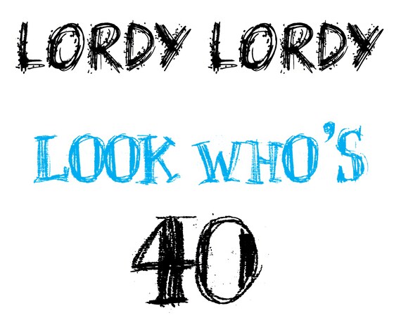 Lordy Lordy Look Who's 40 Birthday ~ Edible 2D Fondant Birthday Cake/Cupcake Topper ~ D22071