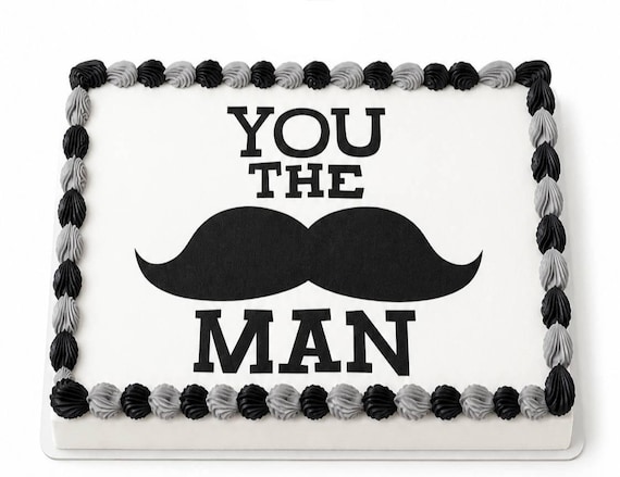 You The Man Mustache Edible Cake Topper, Funny Birthday Frosting Sheet ~ D20070
