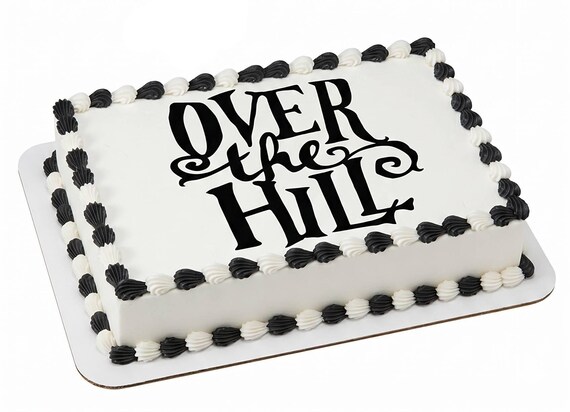 Over the Hill Edible Cake Topper, Funny Birthday Frosting Sheet Image, 40th 50th 60th Birthday ~ D7220