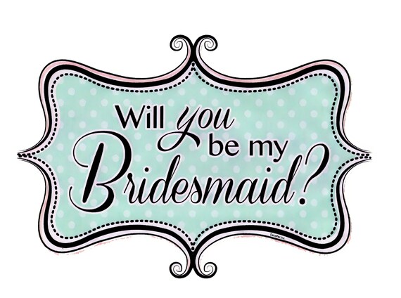 Will You Be My Bridesmaid? ~ Edible 2D Fondant Birthday Cake/Cupcake Topper ~ D118
